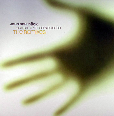 John Dahlbäck — Ooh Oh I E / It Feels So Good (The Remixes)